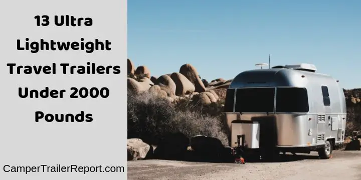 13 Ultra Lightweight Travel Trailers Under 2000 Pounds