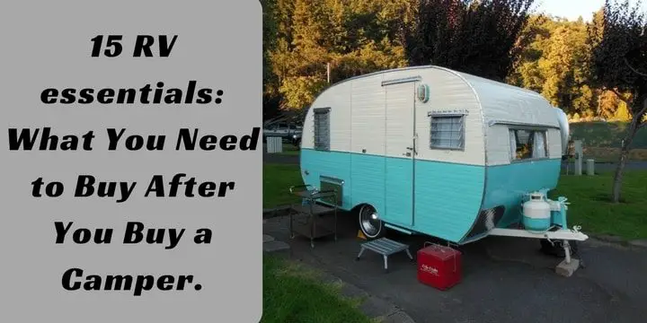 15 RV Essentials: What You Need to Buy After You Buy a Camper.