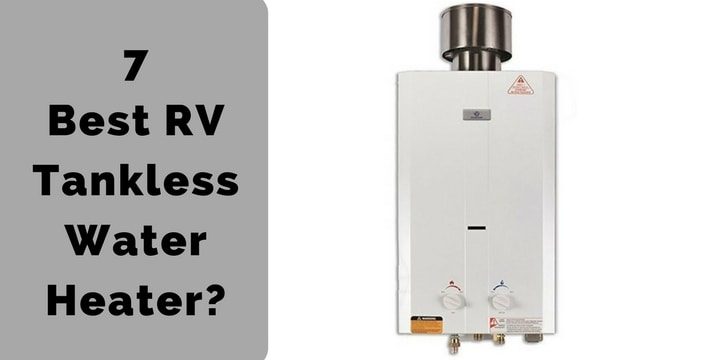 7 Best RV Tankless Water Heater? (2022 Updated).