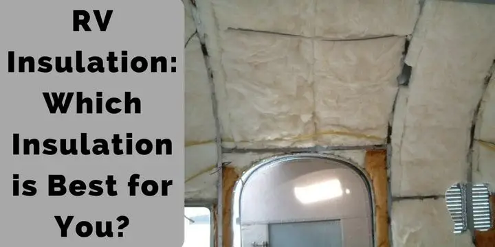 RV Insulation: Which Insulation is Best for You?