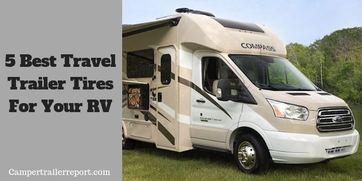 5 Best Travel Trailer Tires Available for Your RV.