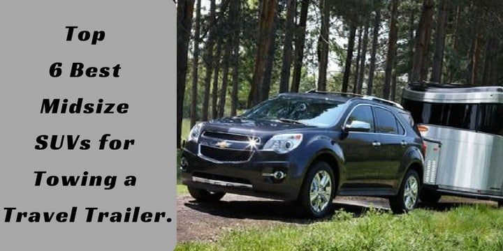 Top 6 Best Midsize SUVs for Towing a Travel Trailer.