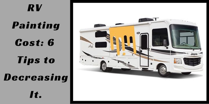 RV Painting Cost: 6 Tips to Decreasing It.