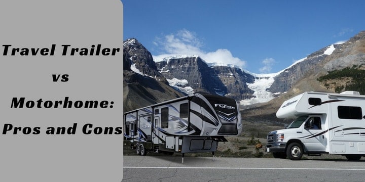 Travel Trailer vs Motorhome: Pros and Cons