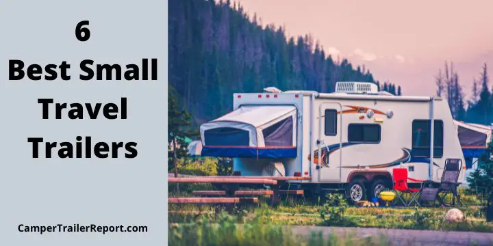 6 Best Small Travel Trailers in 2023.