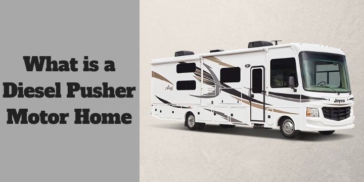 What is a Diesel Pusher Motor Home?