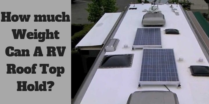 How much Weight Can A RV Roof Top Hold?
