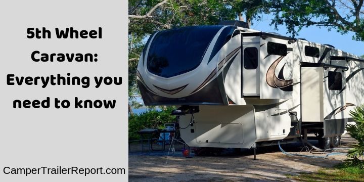 5th Wheel Caravan: Everything you need to know