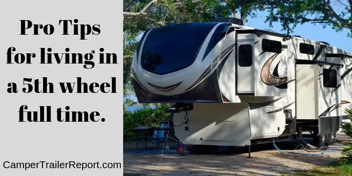 Pro Tips for living in a 5th wheel full time.