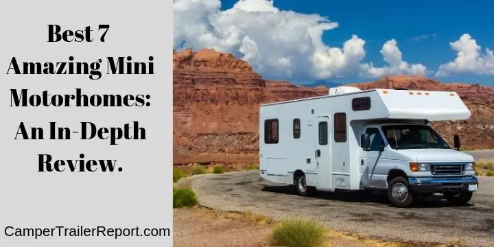 Best 7 Amazing Mini Motorhomes: An In-Depth Review.