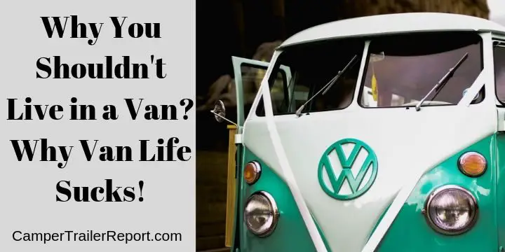 Why You Shouldn't Live in a Van? Why Van Life Sucks!