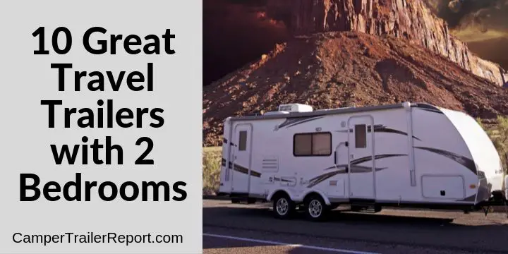 10 Great Travel Trailers With 2 Bedrooms