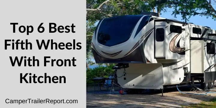 Top 6 Best Fifth Wheels With Front Kitchen