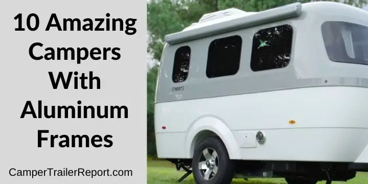  10 Amazing Campers With Aluminum Frames in 2021