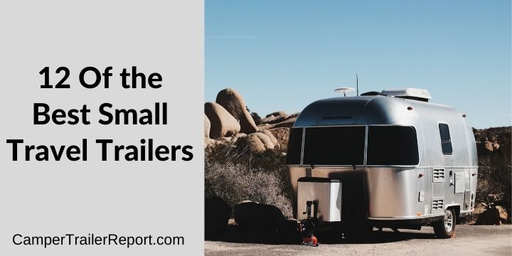 12 Of the Best Small Travel Trailers in 2020