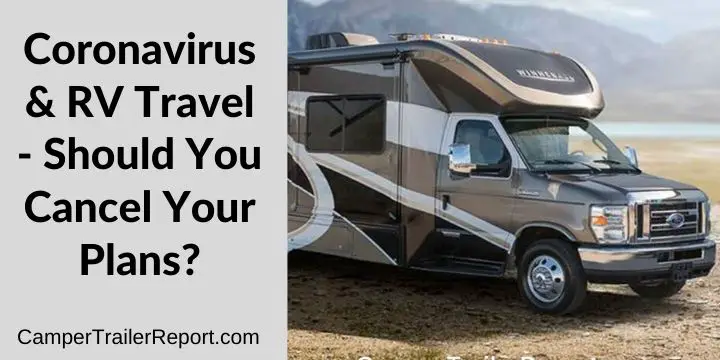 Coronavirus & RV Travel - Should You Cancel Your Plans