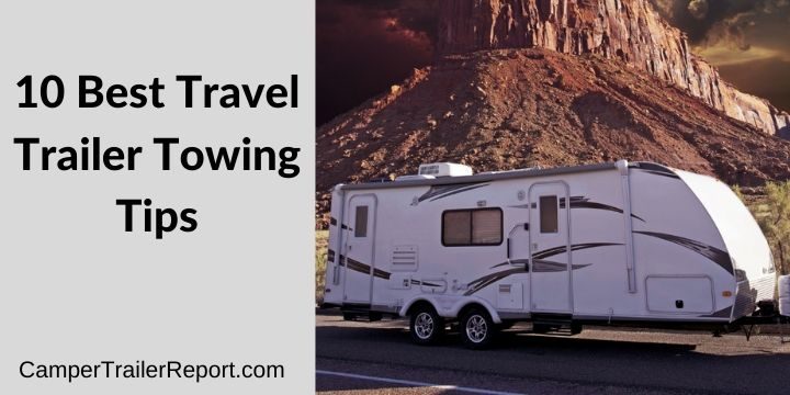 10 Best Travel Trailer Towing Tips