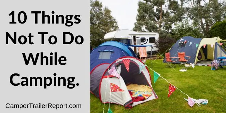 10 Things Not To Do While Camping.