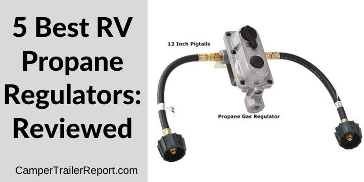 5 Best RV Propane Regulators Reviewed in 2020