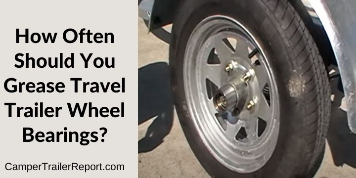 How Often Should You Grease Travel Trailer Wheel Bearings