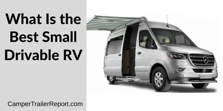 What Is the Best Small Drivable RV in 2021?