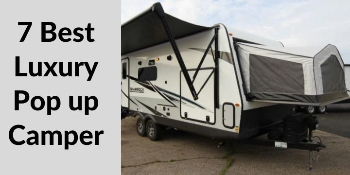 7 Best Luxury Pop up Camper for 2021