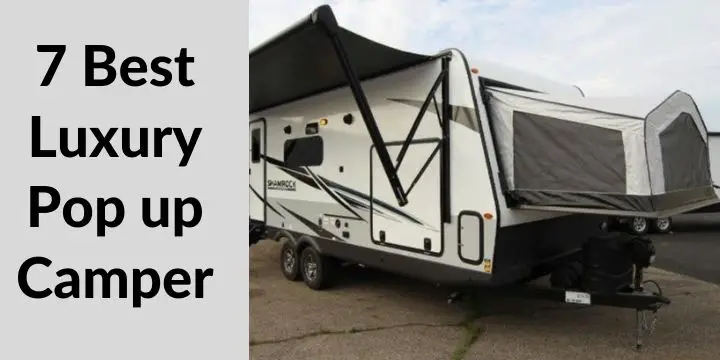 7 Best luxury pop up camper