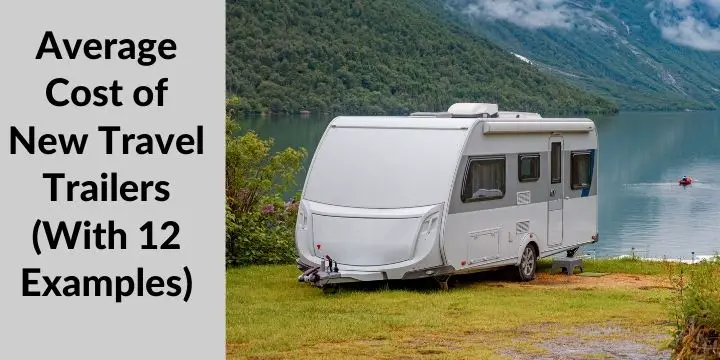 Average Cost of New Travel Trailers (With 12 Examples) in 2022.