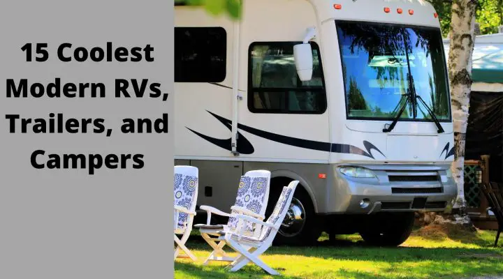 15 Coolest Modern RVs, Trailers, and Campers in 2022