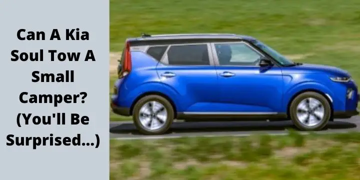 Can A Kia Soul Tow A Small Camper? (You'll Be Surprised…)