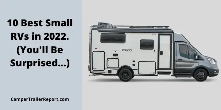 10 Best Small RVs in 2022. (You'll Be Surprised…)