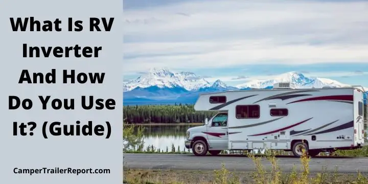 What Is RV Inverter And How Do You Use It? (Guide)
